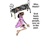 `Who heals? God heals many people now, as in the past.`